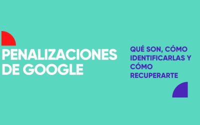 Penalizaciones de Google: Qué son, cómo identificarlas y cómo recuperarte