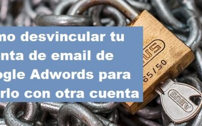 Cómo desvincular tu cuenta de email de Google Adwords para usarlo con otra cuenta