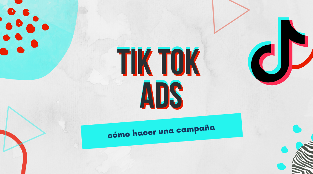 TikTok Ads: cómo hacer una campaña