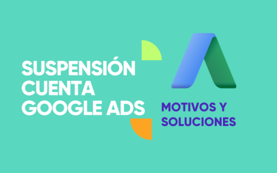 Suspensión cuenta Google Ads : Motivos y soluciones