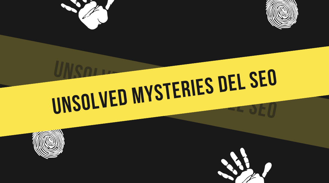 Unsolved Mysteries del SEO
