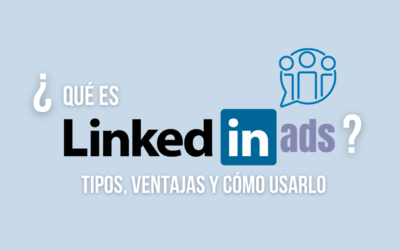 ¿Qué es LinkedIn Ads? Tipos de anuncios y cómo usarlo