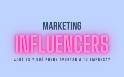 ¿Qué es el marketing de influencers y qué aporta a tu empresa?