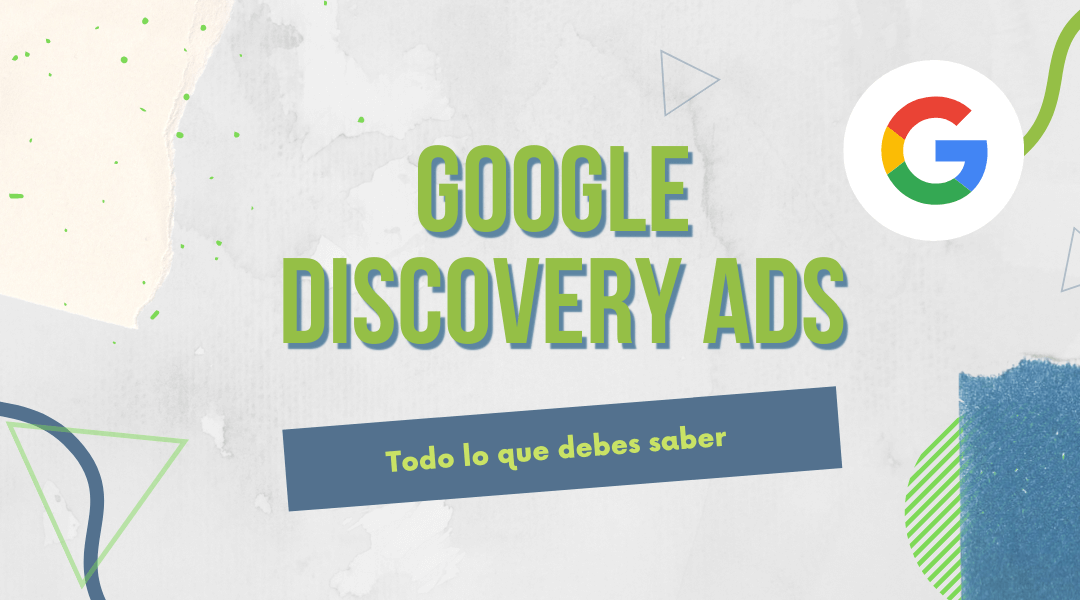 Todo lo que debes saber sobre Google Discovery Ads