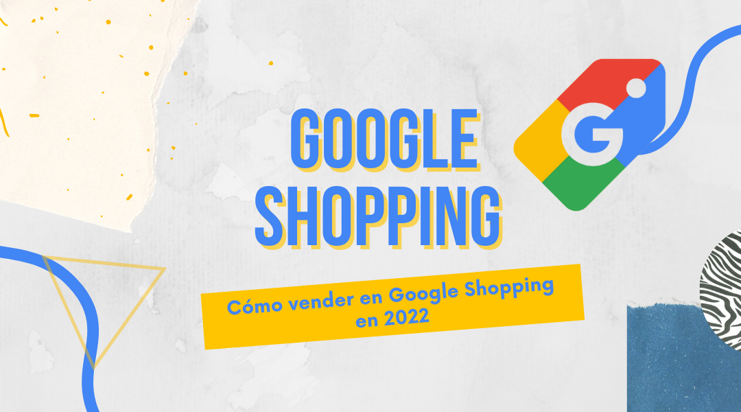 Cómo vender en Google Shopping en 2022