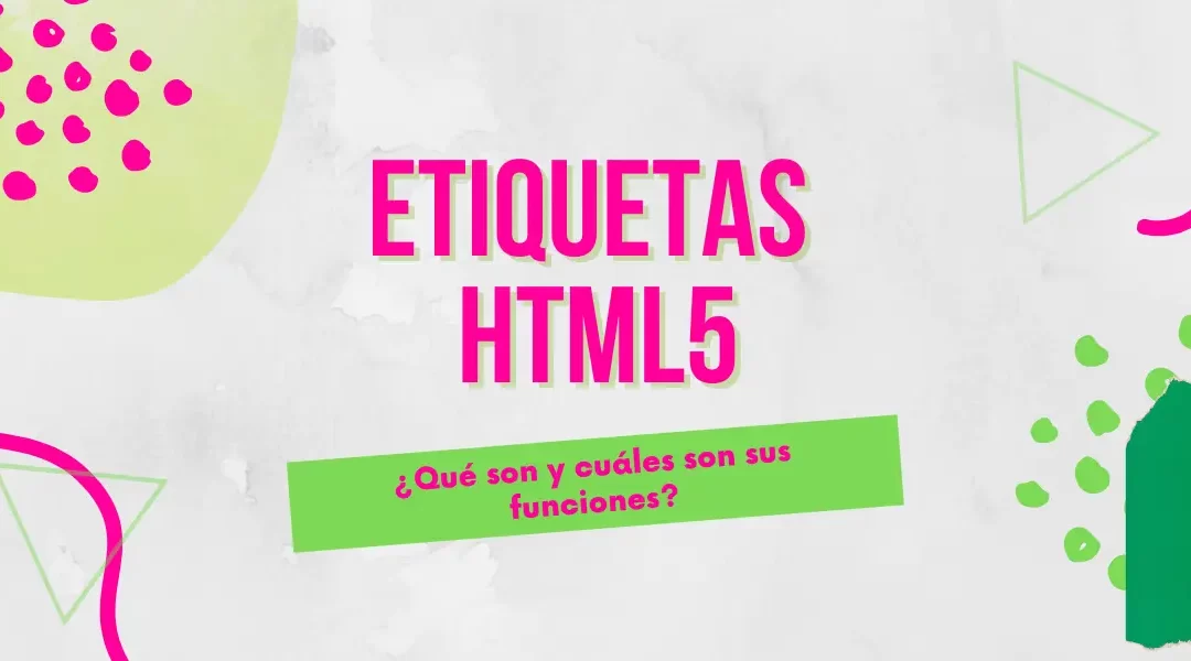 Etiquetas HTML5: ¿Qué son y cuáles son sus funciones?