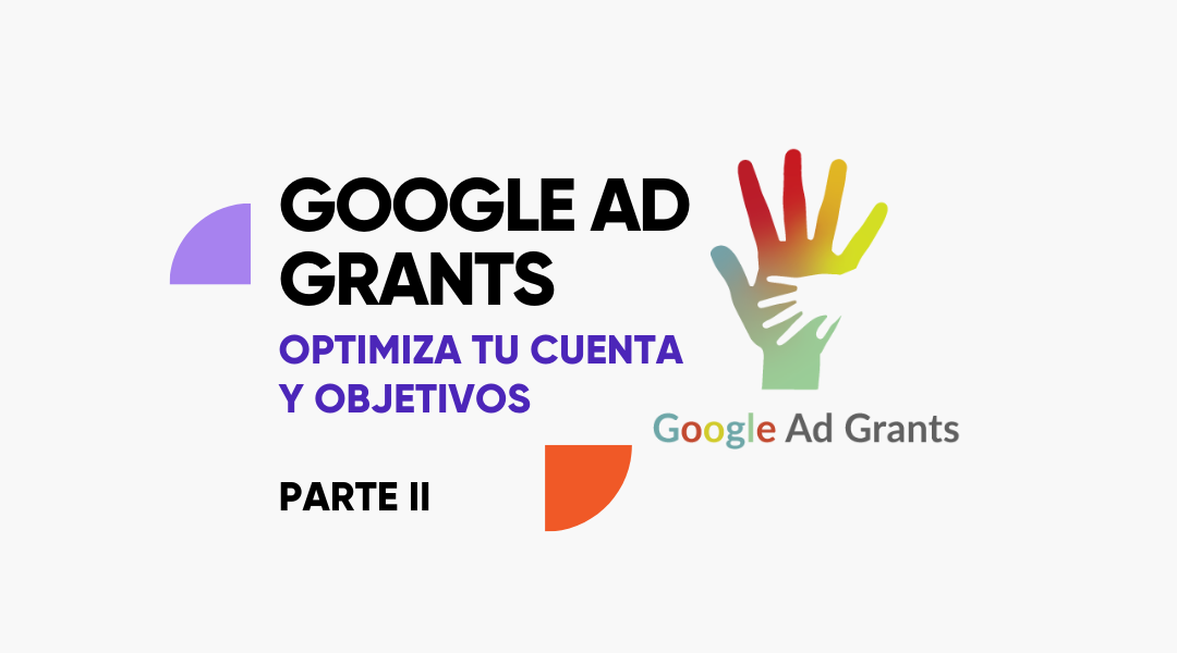 Google Ad Grants: optimiza tu cuenta y objetivos