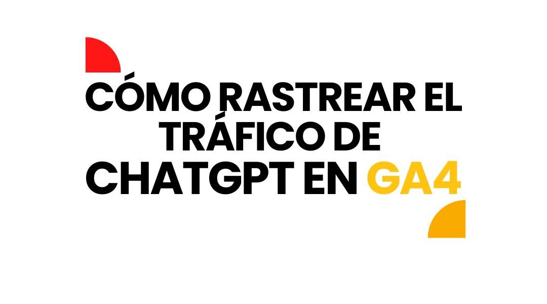Cómo saber qué tráfico proviene de ChatGPT en GA4
