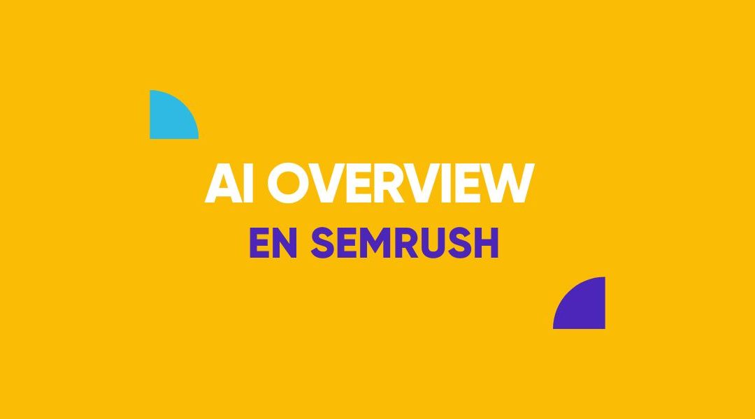 Cómo monitorizar el AI Overview en Semrush