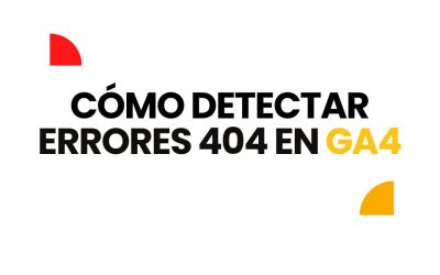 ¿Cómo detectar errores 404 en Google Analytics 4