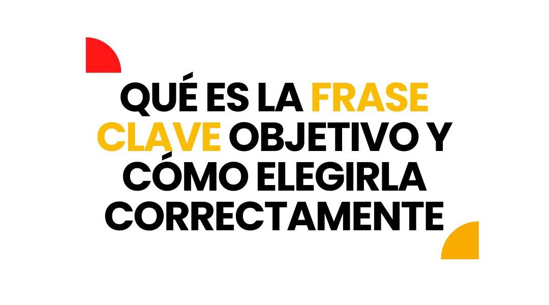 Qué es la frase clave objetivo (y cómo elegirla y usarla bien en SEO)