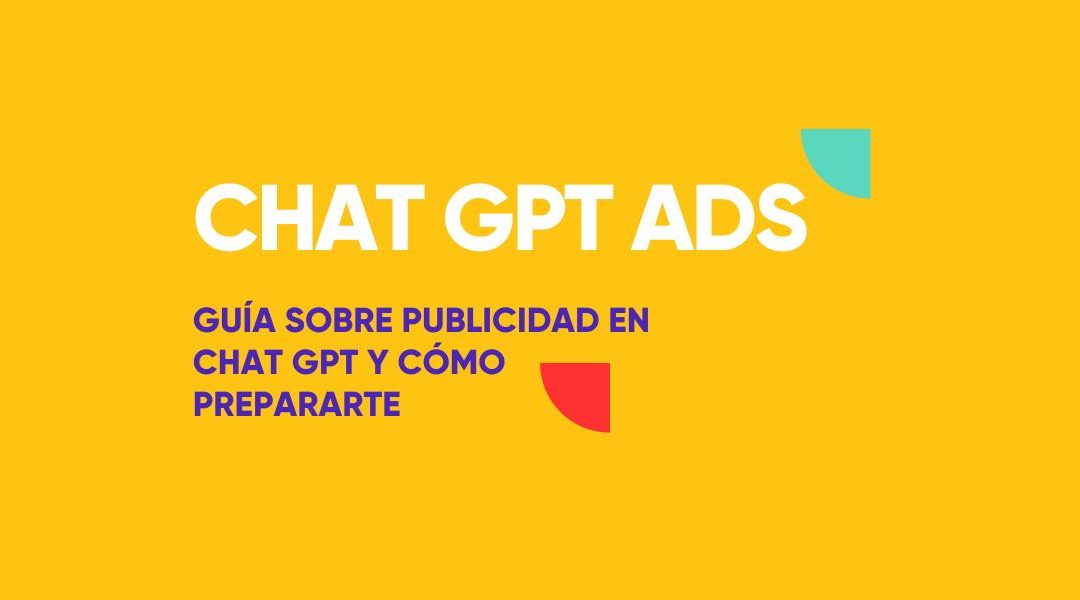 Chat GPT Ads: guía sobre publicidad en Chat GPT y cómo prepararte